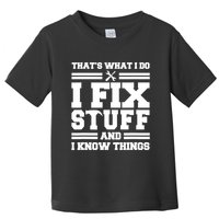 Thats What I Do I Fix Stuff And I Know Things Funny Saying Toddler T-Shirt