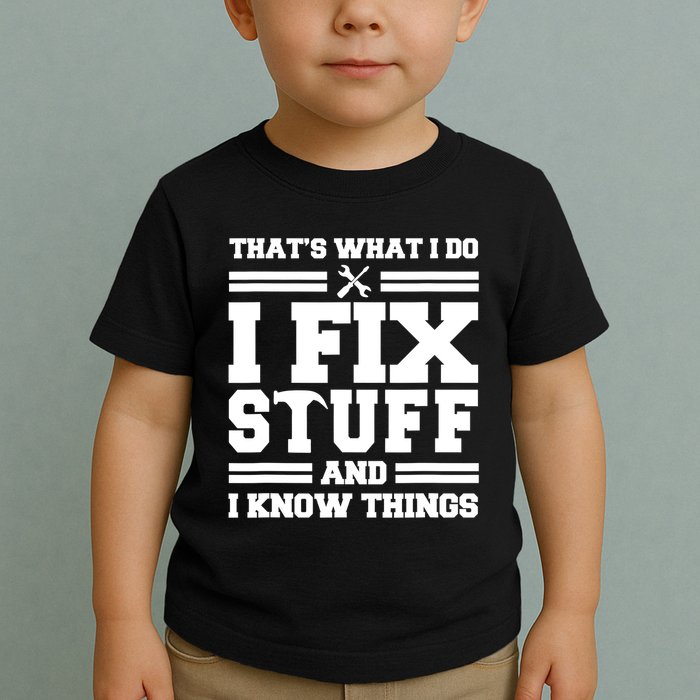 Thats What I Do I Fix Stuff And I Know Things Funny Saying Toddler T-Shirt