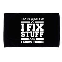 Thats What I Do I Fix Stuff And I Know Things Funny Saying Microfiber Hand Towel