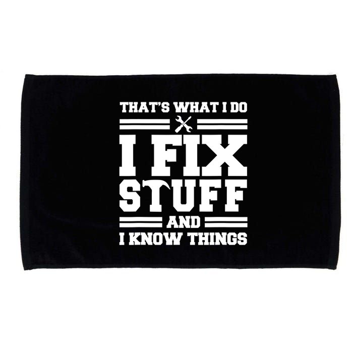 Thats What I Do I Fix Stuff And I Know Things Funny Saying Microfiber Hand Towel