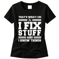 Thats What I Do I Fix Stuff And I Know Things Funny Saying Womens T-Shirt