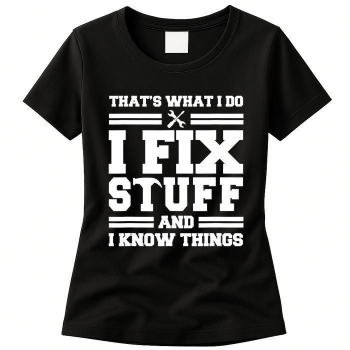Thats What I Do I Fix Stuff And I Know Things Funny Saying Womens T-Shirt