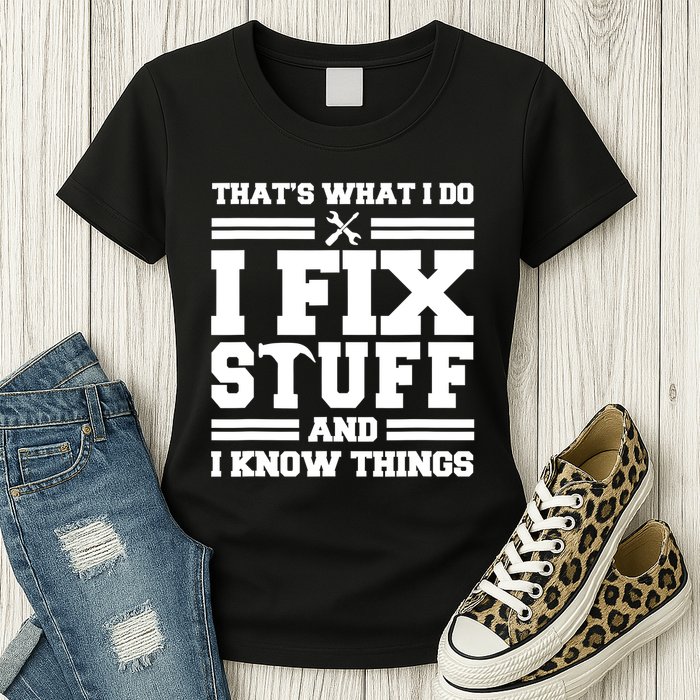 Thats What I Do I Fix Stuff And I Know Things Funny Saying Womens T-Shirt
