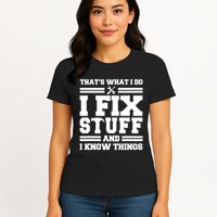 Thats What I Do I Fix Stuff And I Know Things Funny Saying Womens T-Shirt