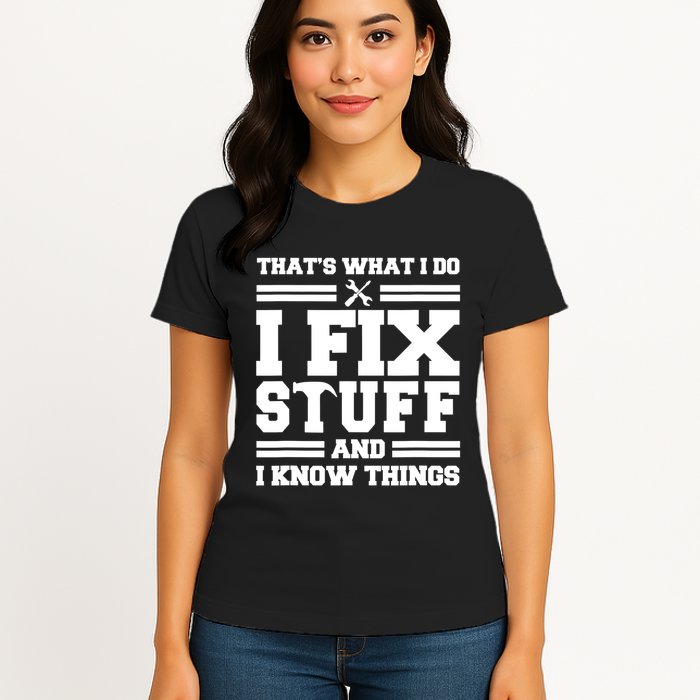 Thats What I Do I Fix Stuff And I Know Things Funny Saying Womens T-Shirt