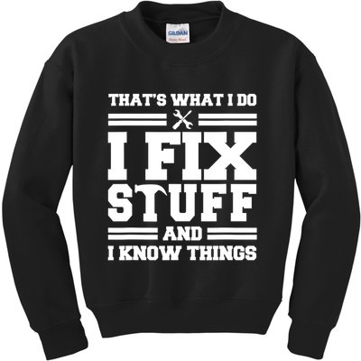 Thats What I Do I Fix Stuff And I Know Things Funny Saying Kids Sweatshirt