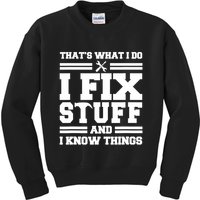 Thats What I Do I Fix Stuff And I Know Things Funny Saying Kids Sweatshirt