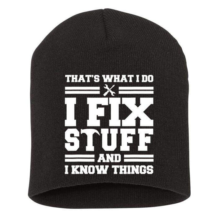 Thats What I Do I Fix Stuff And I Know Things Funny Saying Short Acrylic Beanie