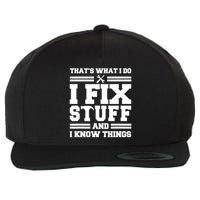 Thats What I Do I Fix Stuff And I Know Things Funny Saying Wool Snapback Cap