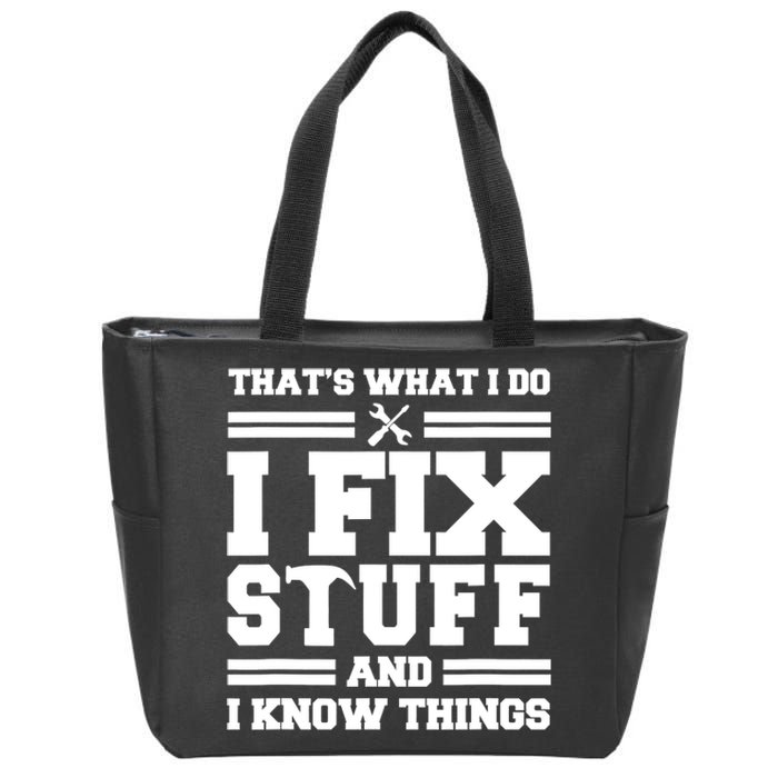 Thats What I Do I Fix Stuff And I Know Things Funny Saying Zip Tote Bag