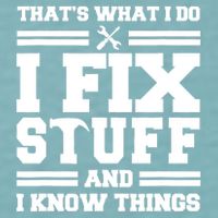 Thats What I Do I Fix Stuff And I Know Things Funny Saying Sueded Cloud Jersey T-Shirt
