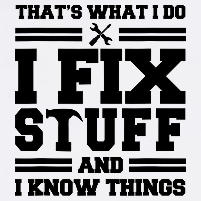 Thats What I Do I Fix Stuff And I Know Things Funny Saying Garment-Dyed Sweatshirt