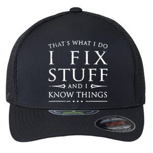 That's What I Do I Fix Stuff And I Know Things Flexfit Unipanel Trucker Cap