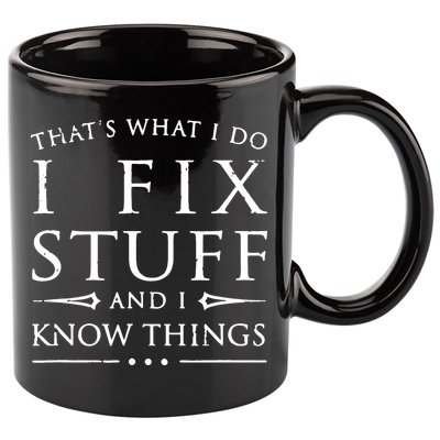 That's What I Do I Fix Stuff And I Know Things 11oz C Handle Ceramic Mug