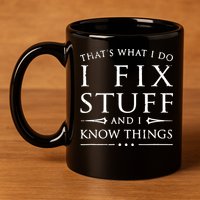 That's What I Do I Fix Stuff And I Know Things 11oz C Handle Ceramic Mug