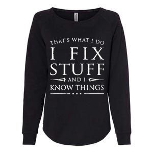 That's What I Do I Fix Stuff And I Know Things Womens California Wash Sweatshirt