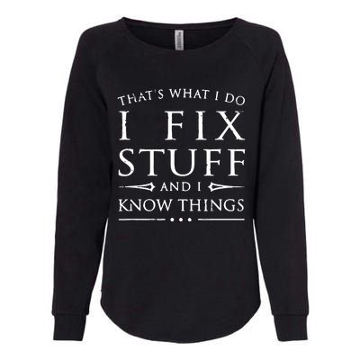 That's What I Do I Fix Stuff And I Know Things Womens California Wash Sweatshirt