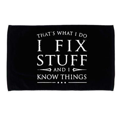 That's What I Do I Fix Stuff And I Know Things Microfiber Hand Towel