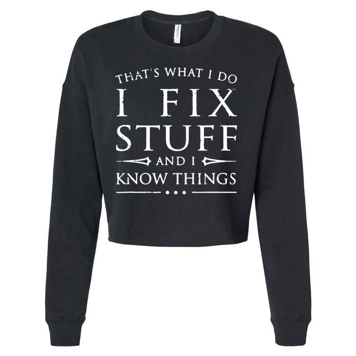 That's What I Do I Fix Stuff And I Know Things Cropped Pullover Crew