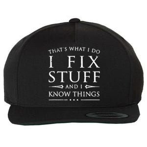 That's What I Do I Fix Stuff And I Know Things Wool Snapback Cap