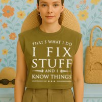 That's What I Do I Fix Stuff And I Know Things Garment-Dyed Women's Muscle Tee