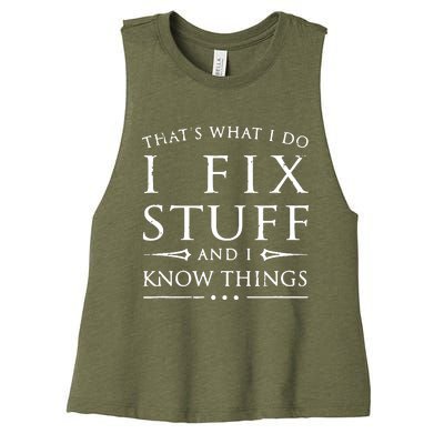 That's What I Do I Fix Stuff And I Know Things Women's Racerback Cropped Tank