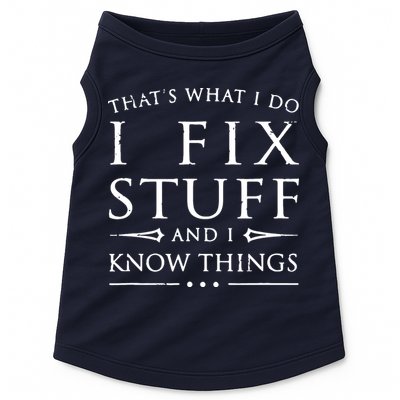 That's What I Do I Fix Stuff And I Know Things Doggie Tank