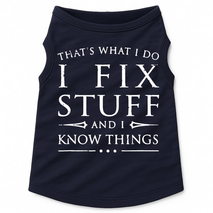 That's What I Do I Fix Stuff And I Know Things Doggie Tank