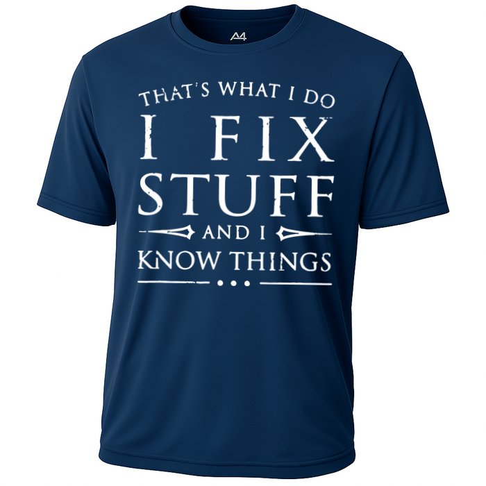 That's What I Do I Fix Stuff And I Know Things Performance Shirt