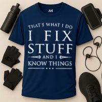 That's What I Do I Fix Stuff And I Know Things Performance Shirt