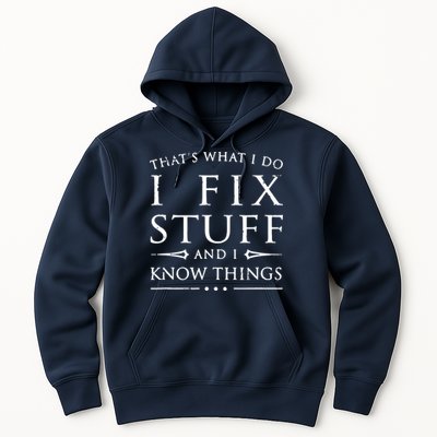 That's What I Do I Fix Stuff And I Know Things Hoodie