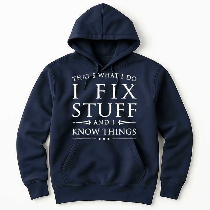 That's What I Do I Fix Stuff And I Know Things Hoodie