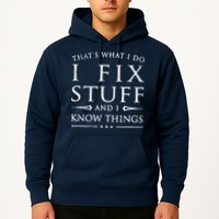 That's What I Do I Fix Stuff And I Know Things Hoodie