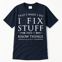 That's What I Do I Fix Stuff And I Know Things Tall T-Shirt