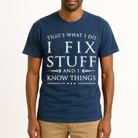 That's What I Do I Fix Stuff And I Know Things Tall T-Shirt