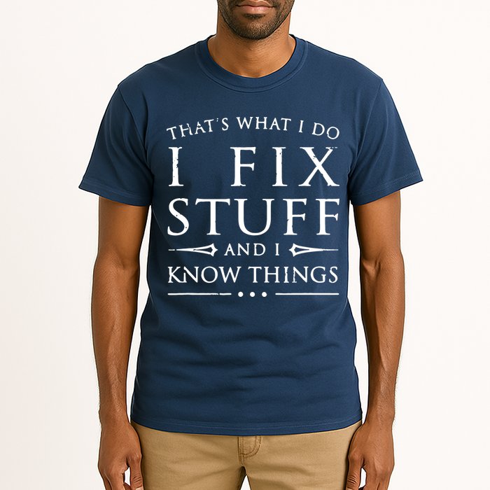 That's What I Do I Fix Stuff And I Know Things Tall T-Shirt