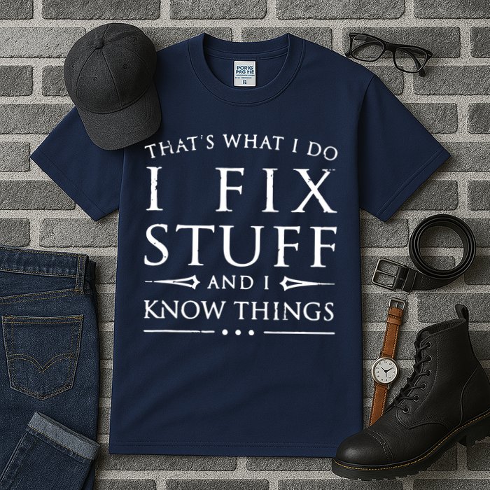 That's What I Do I Fix Stuff And I Know Things Tall T-Shirt