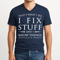 That's What I Do I Fix Stuff And I Know Things V-Neck T-Shirt