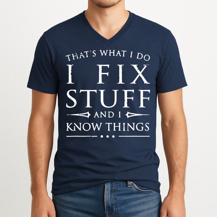 That's What I Do I Fix Stuff And I Know Things V-Neck T-Shirt