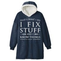 That's What I Do I Fix Stuff And I Know Things Hooded Wearable Blanket