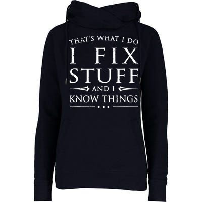 That's What I Do I Fix Stuff And I Know Things Womens Funnel Neck Pullover Hood