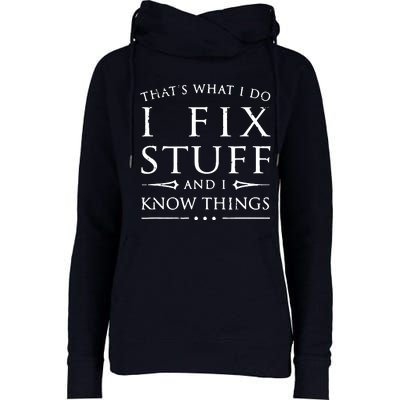 That's What I Do I Fix Stuff And I Know Things Womens Funnel Neck Pullover Hood