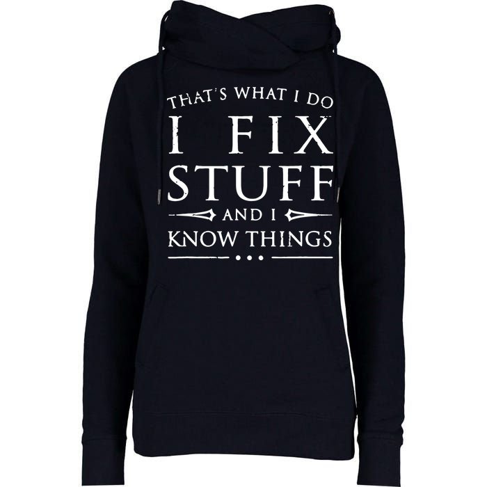 That's What I Do I Fix Stuff And I Know Things Womens Funnel Neck Pullover Hood