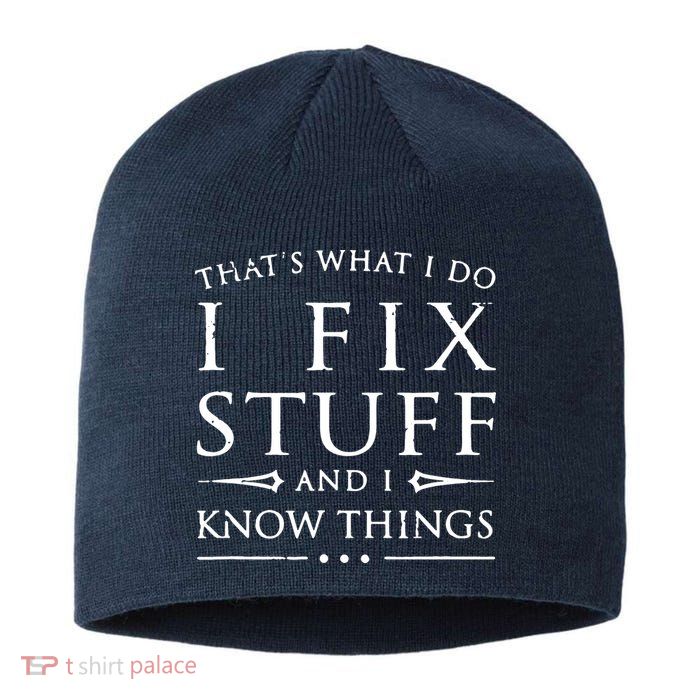 That's What I Do I Fix Stuff And I Know Things Sustainable Beanie