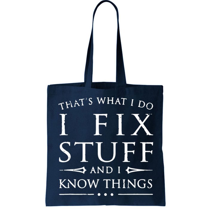 That's What I Do I Fix Stuff And I Know Things Bag