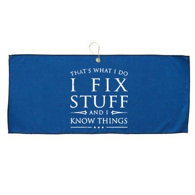 That's What I Do I Fix Stuff And I Know Things Large Microfiber Waffle Golf Towel