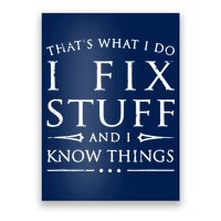 That's What I Do I Fix Stuff And I Know Things Poster