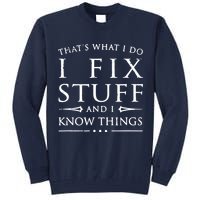 That's What I Do I Fix Stuff And I Know Things Tall Sweatshirt