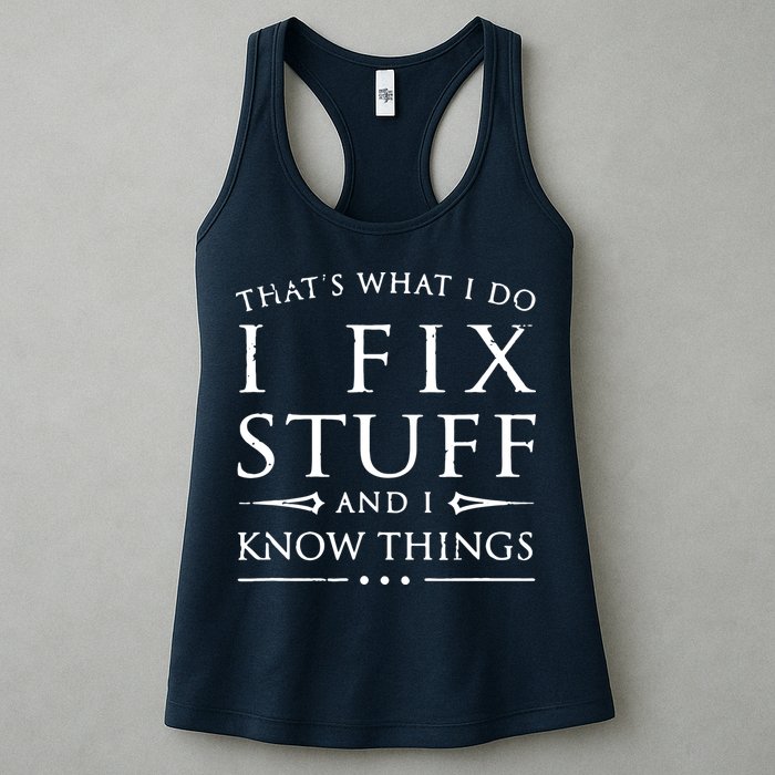 That's What I Do I Fix Stuff And I Know Things Womens Tank Top