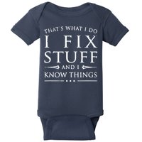 That's What I Do I Fix Stuff And I Know Things Baby Bodysuit